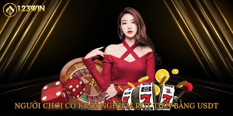 Người chơi có kinh nghiệm rút tiền bằng USDT là lựa chọn tối ưu